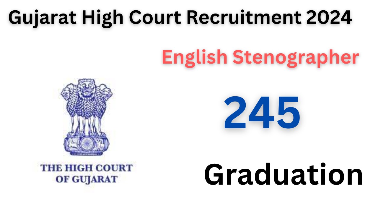 Gujarat High Court Recruitment 2024 – Apply Online for 245 English Stenographer